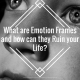 What are Emotion Frames and how they can Ruin your Life