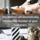 How to Dramatically Increase the Number of your Customers