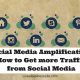 Social Media Amplification- How to Get more Traffic from Social Media